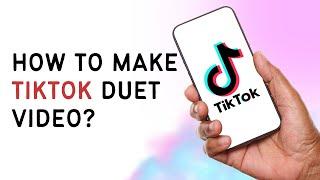 How To Make Tiktok Duet Video