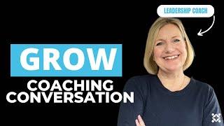 How to Have a GROW Coaching Conversation - WITH QUESTION TIPS