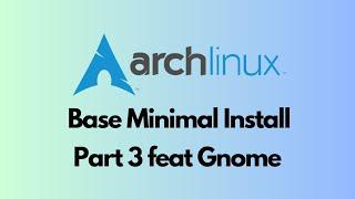 Arch Linux Installation Part 3 - Gnome