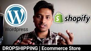 Shopify or Wordpress ( Woocommerce ) For Dropshipping/ Ecommerce Store - My Opinion