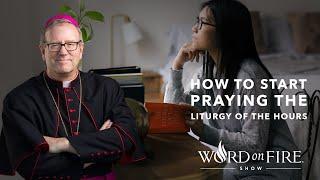 How to Start Praying the Liturgy of the Hours