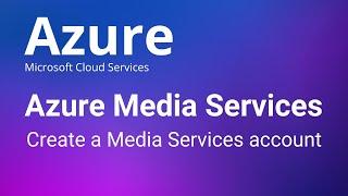 Azure Media Services - How to Create Media Services account