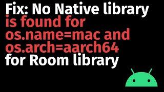 How to Fix: Android Room no native library is found for os.name=mac and os.arch=aarch64