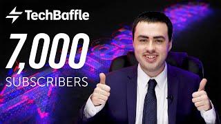 We've Reached 7,000 Subscribers - A New TechBaffle Chapter!