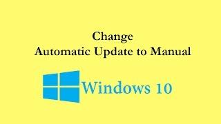 How to Change Windows 10 Automatic Update to Manual, Windows 10 Home and Pro