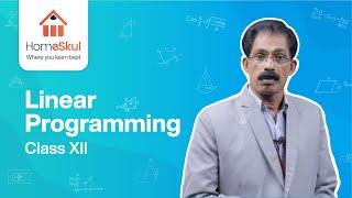 Linear Programming - Class 12 Mathematics | Chapter12 HomeSkul | | Maths | | NCERT | Saju Varghese