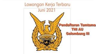 Lowongan Kerja Terbaru Exp. Juni 2021- Tamtama TNI AU Gelombang III