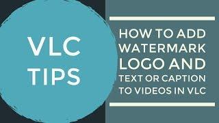 How To Add Watermark Logo and Text or Caption to Videos in VLC | DTT