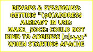 Getting "(98)Address already in use: make_sock: could not bind to address [::]:443" when...