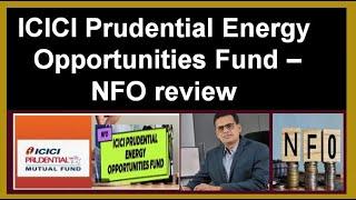 ICICI Prudential Energy Opportunities Fund – NFO review #mutualfundnfo #icicimutualfund #mfnfo #mf