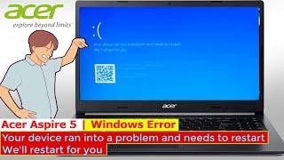 Acer Aspire 5 Error Windows Your device ran  into a problem and needs to restart