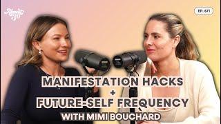 671. Manifestation Hacks, Embodying Your Future Self Frequency with Superhuman Founder Mimi Bouchard