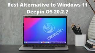 Deepin OS 20.2.2 : Best Alternative to windows 11