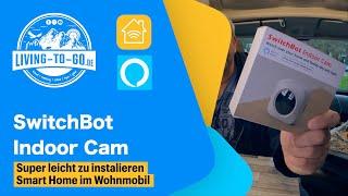 SwitchBot Indoor Cam. Einfacher kann man eine Kameraüberwachung im Wohnmobil nicht realisieren.