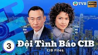 Phim TVB Đội Tình Báo CIB (CIB Files) 3/20 | Vương Hỷ, Lâm Bảo Di, Thiệu Mỹ Kỳ | 2006