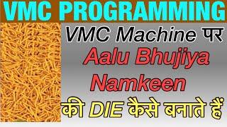 VMC PROGRAMMING. How To Make Aalu Bhujiya Namkeen Die On VMC Machine. Aalu Bhujiya Die kaise banaye.