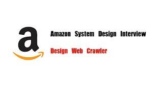 Amazon System Design Interview Question  | Design Web Crawler