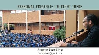 Personal Presence, I'm Right There | Sermon by Prophet Scott Silver