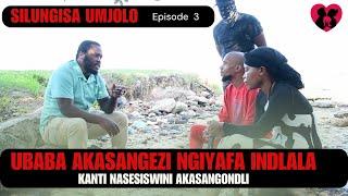 UBABA AKASANGEZI NGIYAFA INDLALA KANTI NASESISWINI AKASANGONDLI  -SILUNGISA UMJOLO episode 3