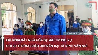 Lời khai bất ngờ của bị cáo vụ chi 20 tỉ đồng điều chuyển Đại tá Đinh Văn Nơi đi nơi khác| VTC News