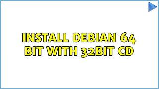 Install debian 64 bit with 32bit cd (2 Solutions!!)