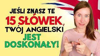 Czy znasz te 15 słówek? Jeśli tak, to Twój ANGIELSKI jest DOSKONAŁY 