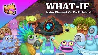 What If The Water Element Was On Earth Island? | My Singing Monsters What-If?