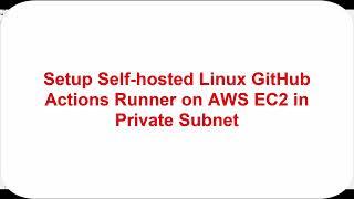Setup Self-hosted Linux GitHub Actions Runner on AWS EC2 in Private Subnet