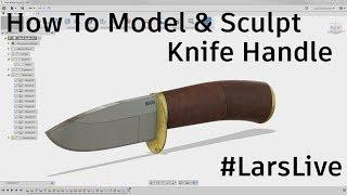 Fusion 360 — How To Model & Sculpt a Knife Handle — #LarsLive 99