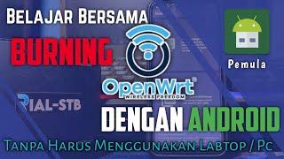 Belajar  Burning FW OPENWRT Menggunakan Android Saja