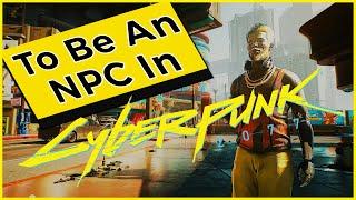 What It’s Like To Be An NPC In Cyberpunk 2077