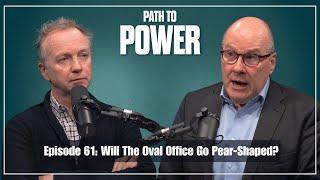 Path to Power Episode 61 | Will The Oval Office Go Pear-Shaped?