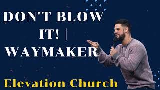 Don't Blow It! | Waymaker II Elevation Church