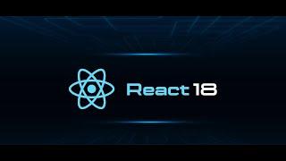 React 18 Overview | React 18 New Features and Changes | React 18 Tutorial