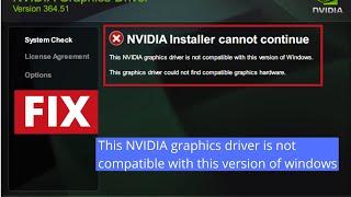 This NVIDIA graphic driver is not compatible with the version of windows
