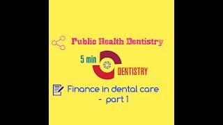 FINANCE IN DENTAL CARE - PART 1- 5 min DENTISTRY - PUBLIC HEALTH DENTISTRY