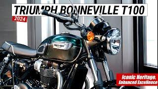 2024 TRIUMPH BONNEVILLE T100 : Iconic Heritage, Enhanced Excellence