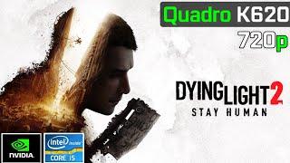 Dying Light 2 Stay Human | NVIDIA Quadro K620 + I5 2500K | 720p, v,Low