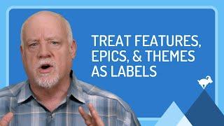 Treat Features, Epics, & Themes as Labels