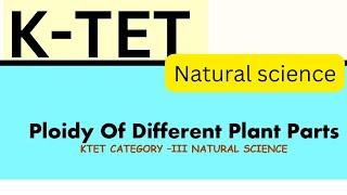 ktet category 3- natural science-special topic-ploidy of different plant parts