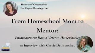 From Homeschool Mom to Mentor: Encouragement from Veteran Homeschooler Carrie De Francisco