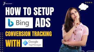 Microsoft Advertising Bing Ads Conversion Tracking With Google Tag Manager by Jobair Mahmud