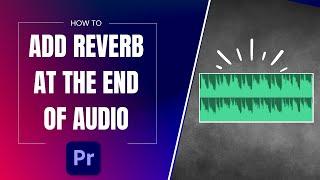 How To Add Reverb Echo Effect At The End of Audio in Premiere Pro