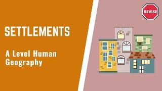 A Level Human Geography - Settlements