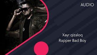 Rapper Bad Boy - Xayr qizaloq | Рэпер Бэд Бой - Хайр кизалок (AUDIO)
