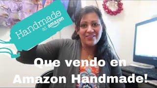 Que vendo en Amazon Handmade y como vender!