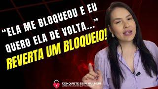 "ELA ME BLOQUEOU E EU QUERO ELA DE VOLTA!" PASSO A PASSO PARA VOCÊ REVERTER UM BLOQUEIO