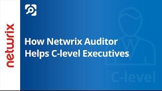 How Netwrix Auditor Helps C-level Executives