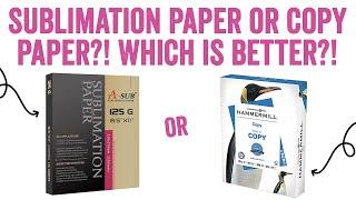 Sublimation Paper or Copy Paper?! Which works better for sublimation?