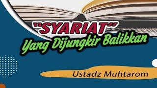 [LIVE] SYARIAT YANG DIJUNGKIR BALIKKAN  ||  Ust. Muhtarom